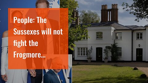 People: The Sussexes will not fight the Frogmore Cottage expulsion