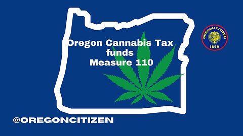 OREGON - Measure 110 is Funded with Cannabis Tax