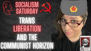 Socialism Saturday: Trans Liberation and the Communist Horizon