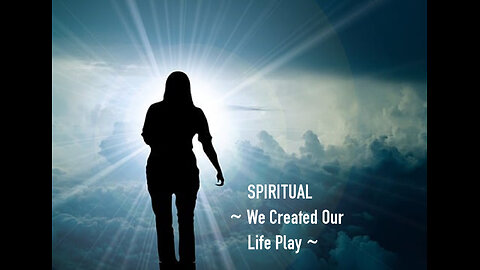 Spiritual-#58 We Created Our Life Play