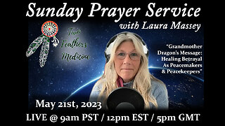 Sunday Prayer Service - Grandmother Dragon's Message: Healing Betrayal As Peacemakers & Peacekeepers