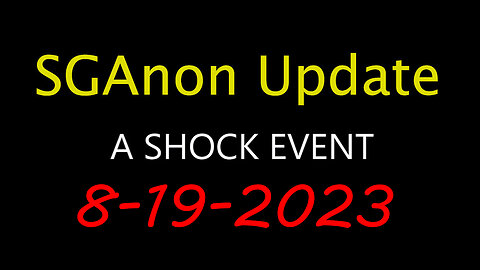 SG Anon Update - Shock Event 8.19.2023