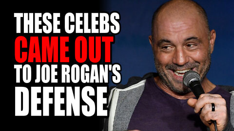 These Celebs CAME OUT to Joe Rogan's Defense