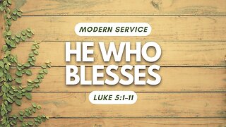 He Who Blesses — Luke 5:1–11 (Modern Worship)