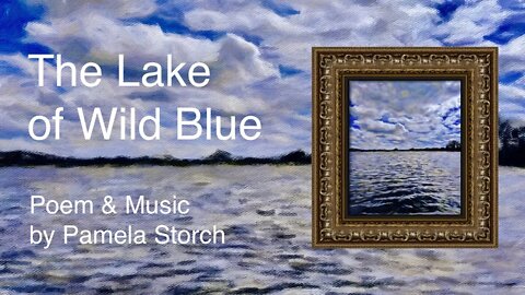 The Lake of Wild Blue | Poem & Music by Pamela Storch