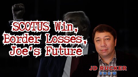SCOTUS Win, Border Losses, Joe's Future, and More on The JD Rucker Show