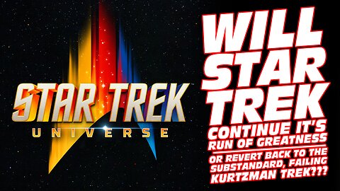 Will Star Trek Continue It’s Run of GREATNESS or Revert Back to the Failing Kurtzman Trek???