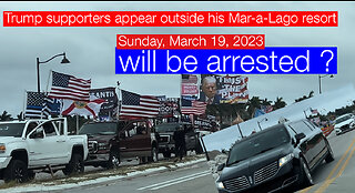 Will be arrested Tuesday ? Trump supporters appear outside his Mar-a-Lago.Sunday, March 19, 2023