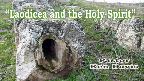 "Laodicea and the Holy Spirit" -Pastor Ken Davis (9-21-19)