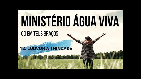 MINISTÉRIO ÁGUA VIVA (CD EM TEUS BRAÇOS) 12. Louvor à Trindade ヅ