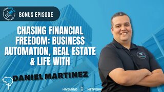 Ep 219:Chasing Financial Freedom: Business Automation, REI & Life with Daniel Esteban Martinez