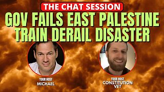 GOV FAILS EAST PALESTINE TRAIN RAIL DISASTER! | THE CHAT SESSION