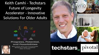 Keith Camhi - Techstars Future of Longevity Accelerator - Innovative Solutions For Older Adults