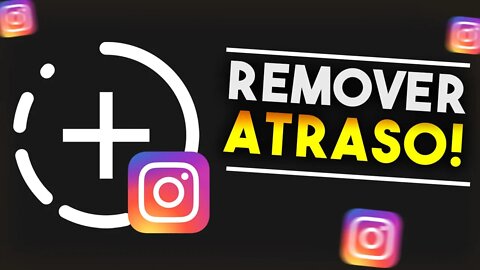 Como REMOVER ATRASO no STORIES do INSTAGRAM