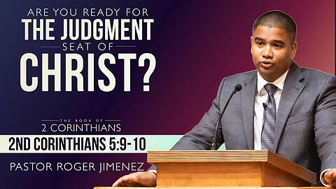 The Judgment Seat of Christ (2 Corinthians 5: 9-11) | Pastor Roger Jimenez