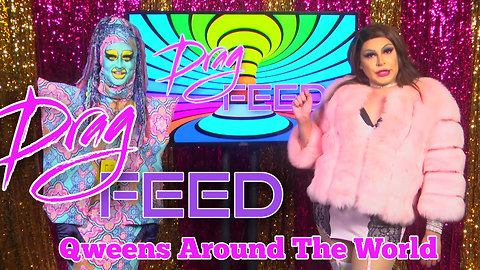 Qweens of THE REVOLUTION! "QWEENS AROUND THE WORLD" Valentine Anger and Chloe Darling | DRAG FEED