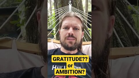What makes you successful: GRATITUDE or AMBITION??