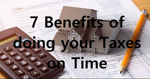7 Benefits of Doing your Taxes on Time