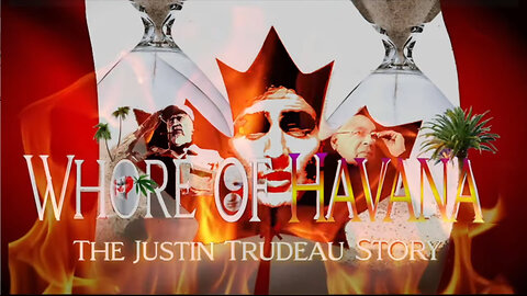 'Whore of Havana' The Justin Trudeau Story