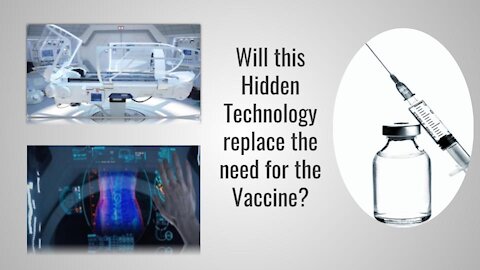 Will this Hidden Technology replace the need for the Vaccine?