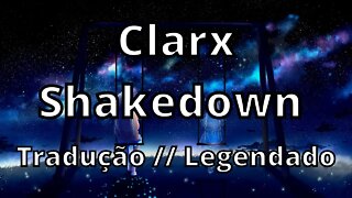 Clarx - Shakedown ( Tradução // Legendado )