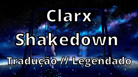 Clarx - Shakedown ( Tradução // Legendado )