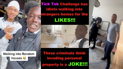 Tik Tok Challenge has idiots entering strangers homes!!