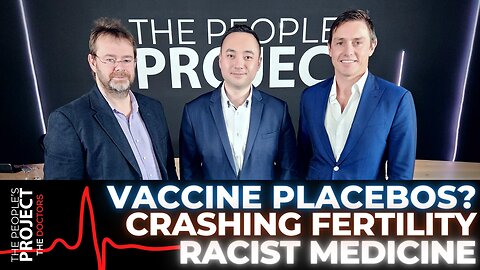 The People's Project: Placebo Vaccines, Hospital Crisis, Crashing Fertility, Racist Medicine