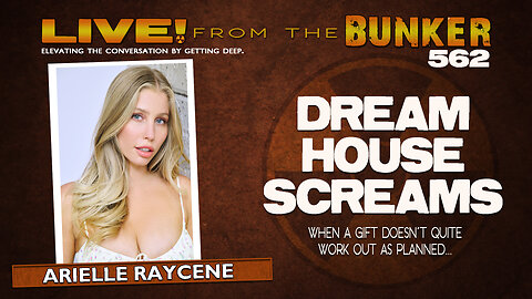 Live From the Bunker 562: DREAM HOUSE SCREAMS | Guest Arielle Raycene