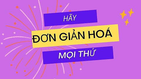 Hãy đơn giản hoá mọi thứ