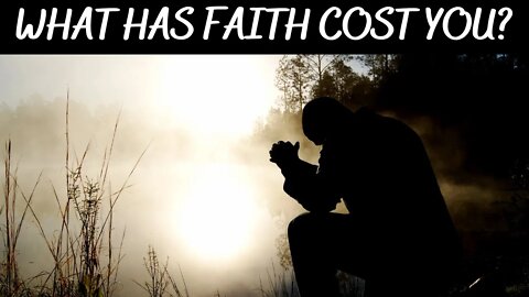 What Has Your Faith Cost You