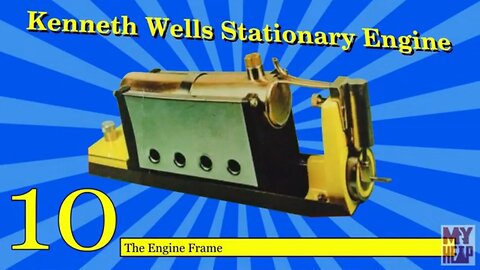 Kenneth Wells Stationary Engine - 10 - The Engine Frame