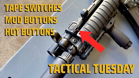 MOD BUTTON, HOT BUTTON, TAPE SWITCH'S OH MY! - TACTICAL TUESDAY