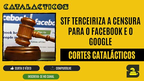 [CORTES] STF TERCEIRIZA a CENSURA para o FACEBOOK e o GOOGLE