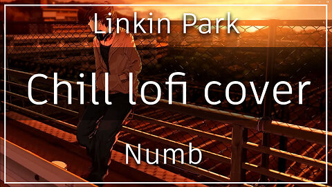 Numb by: Linkin Park but lofi version