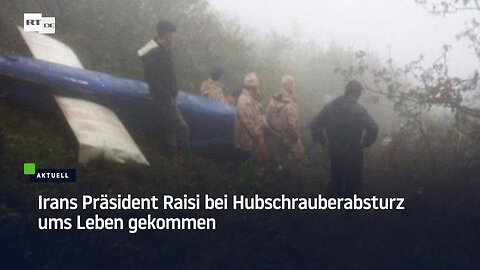 Irans Präsident Raisi bei Hubschrauberabsturz ums Leben gekommen