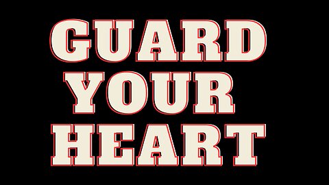 GUARD YOUR HEART!!!