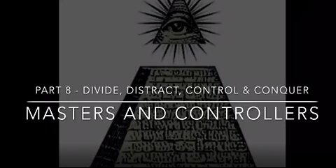 MASTERS AND CONTROLLERS SERIES - PART 8 - DIVIDE, DISTRACT, CONTROL & CONQUER