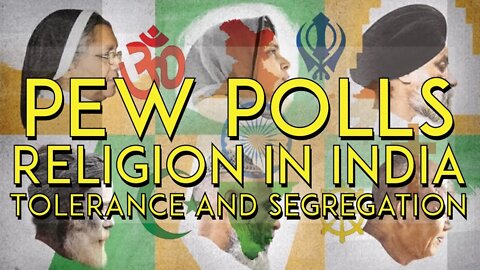 Pew Polls - Religion in India: Tolerance and Segregation (Part 1)