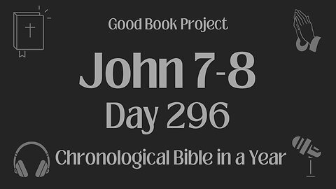 Chronological Bible in a Year 2023 - October 23, Day 296 - John 7-8