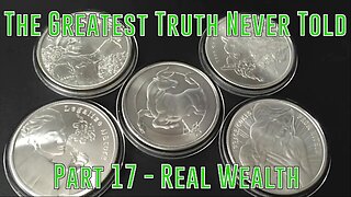 Part 17 - Real Wealth (Greatest Truth Never Told)