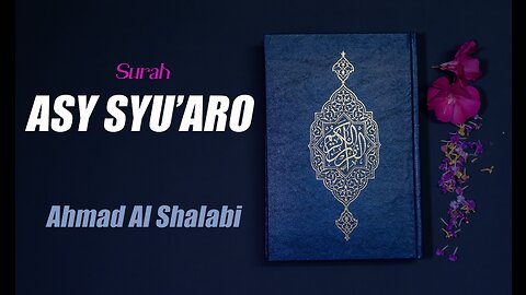 26 Surah Asy Syu'ara By Syeikh Ahmad Al Shalabi
