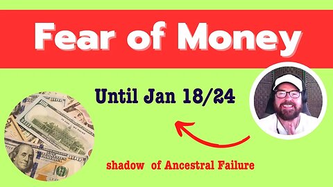 Fear of Money - Let Go of Ancestral Fear of Failure Until Jan/24