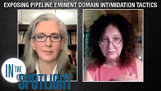 In The Spotlight | Carelle Stein: Exposing Pipeline Eminent Domain Intimidation Tactics