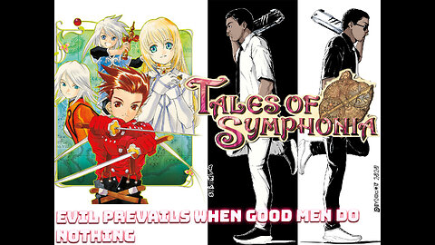 Recap Tales of symphonia "Evil prevails when good men do nothing."