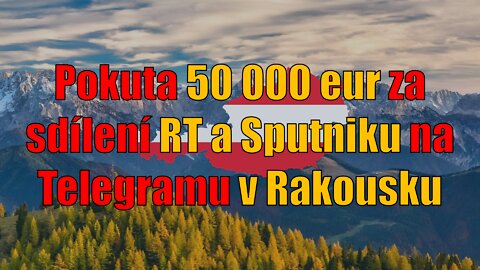 CHCEMESLOBODU.SK: Pokuta 50 000 eur za sdílení RT a Sputniku na Telegramu v Rakousku