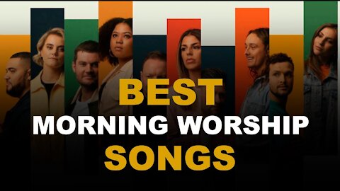 BEST MORNING WORSHIP - MUSIC 2021 CHRISTIAN WORSHIP MUSIC 2021 PRAISE AND WORSHIP MUSIC
