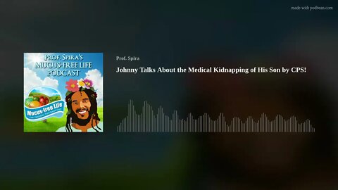 Ep. 34 - Johnny Talks About the Medical Kidnapping of His Son by CPS!