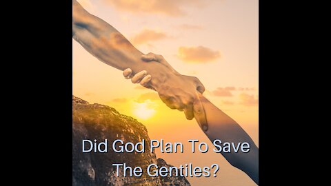 Did God Plan To Save The Gentiles?