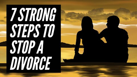 7 Strong Steps to Stop a Divorce